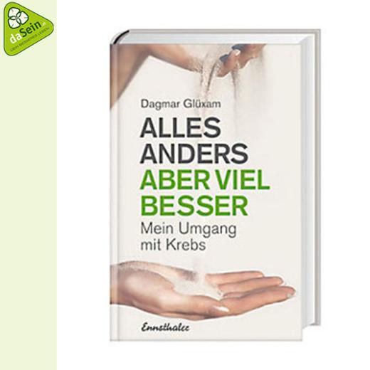 Alles anders aber viel besser - Mein Umgang mit Krebs (Dagmar Glüxam)