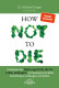 How Not To Die (Dr. Michael Greger)