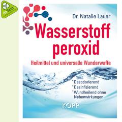 Wasserstoffperoxid:Heilmittel und universelle Wunderwaffe - Dr.Natalie Lauer