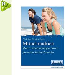Mitochondrien - Mehr Lebensenergie durch gesunde Zellkraftwerke (Christian Dittrich-Opitz)