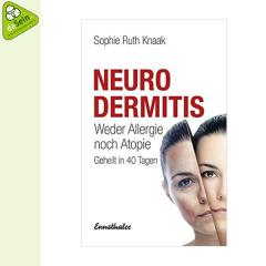 Neurodermitis - Weder Allergie noch Atopie - Geheilt in 40 Tagen (Sophie Ruth Knaak)
